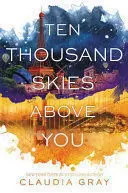 * TEN THOUSAND SKIES ABOVE YOU