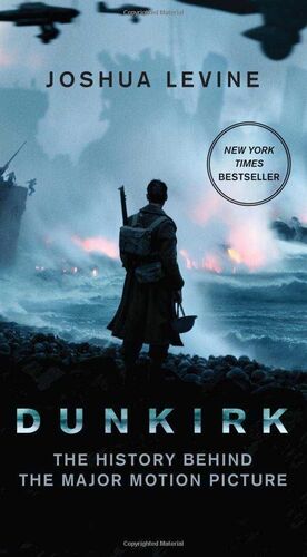 DUNKIRK: THE HISTORY BEHIND THE MAJOR MOTION PICTURE