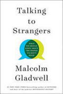 TALKING TO STRANGERS : WHAT WE SHOULD KNOW ABOUT THE PEOPLE WE DON'T KNOW