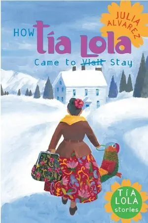 HOW TIA LOLA CAME TO (VISIT) STAY (THE TIA LOLA STORIES)