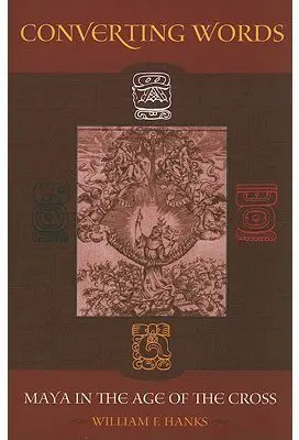 CONVERTING WORDS: MAYA IN THE AGE OF THE CROSS