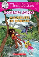 THEA STILTON. MOUSEFORD ACADEMY. MOUSELETS IN DANGER
