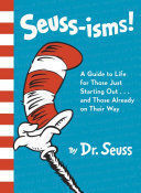 SEUSS-ISMS! A GUIDE TO LIFE FOR THOSE JUST STARTING OUT...AND THOSE ALREADY ON THEIR WAY