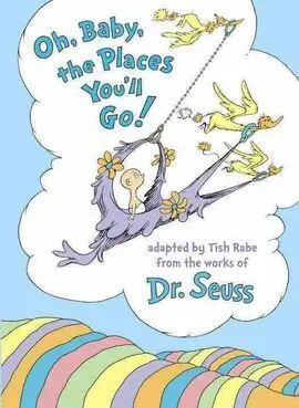 OH, BABY, THE PLACES YOU'LL GO!