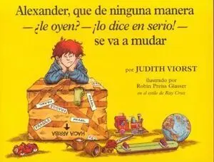 ALEXANDER, QUE DE NINGUNA MANERA -¿LE OYEN?-¡LO DICE EN SERIO!- SE VA A MUDAR