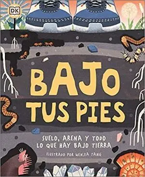 BAJO TUS PIES: SUELO, ARENA Y TODO LO QUE HAY BAJO TIERRA
