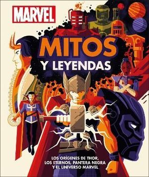 MARVEL MITOS Y LEYENDAS : LOS ORIGENES DE THOR, LOS ETERNOS, PANTERA NEGRA Y EL UNIVERSO MARVEL
