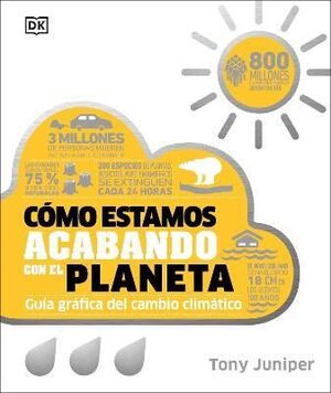 COMO ESTAMOS ACABANDO CON EL PLANETA : GUIA GRAFICA DEL CAMBIO CLIMATICO