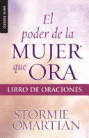 PODER DE LA MUJER QUE ORA, EL: LIBRO DE ORACIONES