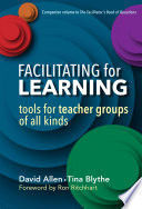 FACILITATING FOR LEARNING: TOOLS FOR TEACHER GROUPS OF ALL KINDS