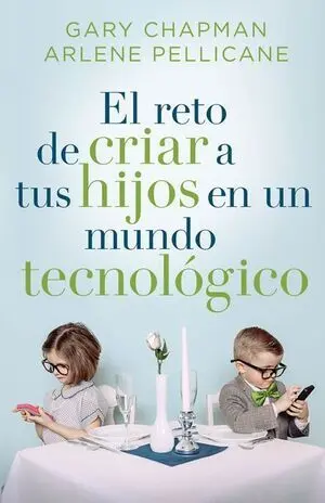 EL RETO DE CRIAR A TUS HIJOS EN UN MUNDO TECNOLOGICO