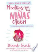 MENTIRAS QUE LAS NIÑAS CREEN, GUÍA PARA MAMÁS