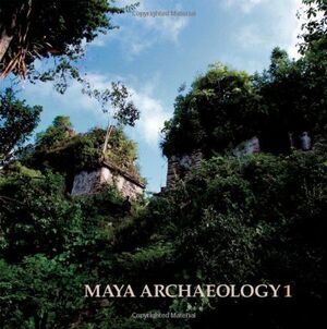 MAYA ARCHAEOLOGY 1: FEATURING THE ANCIENT MAYA MURALS OF SAN BARTOLO