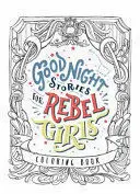 GOOD NIGHT STORIES FOR REBEL GIRLS COORING BOOK