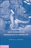 ANCESTRAL MAYA ECONOMIES IN ARCHAEOLOGICAL PERSPECTIVE