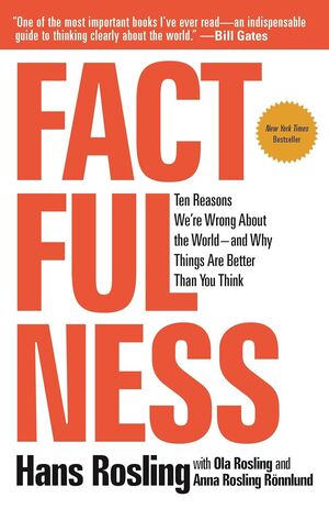 FACTFULNESS: TEN REASONS WE'RE WRONG ABOUT THE WORLD