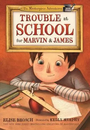 TROUBLE AT SCHOOL FOR MARVIN & JAMES (THE MASTERPIECE ADVENTURES, 3)