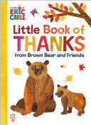 LITTLE BOOK OF THANKS FROM BROWN BEAR AND FRIENDS (WORLD OF ERIC CARLE)