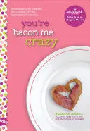 YOU'RE BACON ME CRAZY