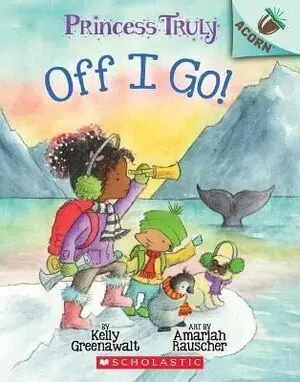 OFF I GO!: AN ACORN BOOK (PRINCESS TRULY #2)