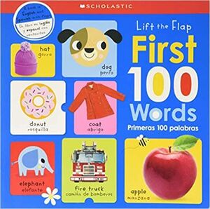 FIRST 100 WORDS / PRIMERAS 100 PALABRAS: SCHOLASTIC EARLY LEARNERS (LIFT THE FLAP)