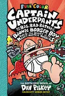 CAPTAIN UNDERPANTS AND THE BIG, BAD BATTLE OF THE BIONIC BOOGER BOY, PART 1: THE NIGHT OF THE NASTY NOSTRIL NUGGETS: COLOR EDITION (CAPTAIN UNDERPANTS #6)