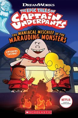 THE MANIACAL MISCHIEF OF THE MARAUDING MONSTERS (THE EPIC TALES OF CAPTAIN UNDERPANTS TV)