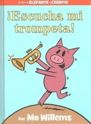 ¡ESCUCHA MI TROMPETA! (AN ELEPHANT AND PIGGIE BOOK, SPANISH EDITION)