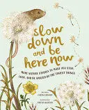 SLOW DOWN AND BE HERE NOW
