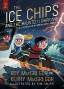 THE ICE CHIPS AND THE HAUNTED HURRICANE : ICE CHIPS SERIES BOOK 2