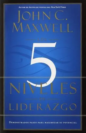 LOS 5 NIVELES DE LIDERAZGO: DEMOSTRADOS PASOS PARA MAXIMIZAR SU POTENCIAL