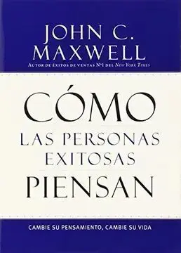 COMO LAS PERSONAS EXITOSAS PIENSAN: CAMBIE SU PENSMIENTO, CAMBIE SU VIDA