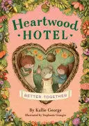 HEARTWOOD HOTEL, BOOK 3 BETTER TOGETHER (HEARTWOOD HOTEL, BOOK 3)