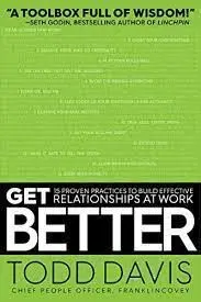 GET BETTER: 15 PROVEN PRACTICES TO BUILD EFFECTIVE RELATIONSHIPS AT WORK