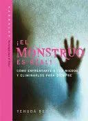 MONSTRUO ES REAL!: COMO ENFRENTARTE A TUS MIEDOS Y ELIMINARLOS PARA SIEMPRE