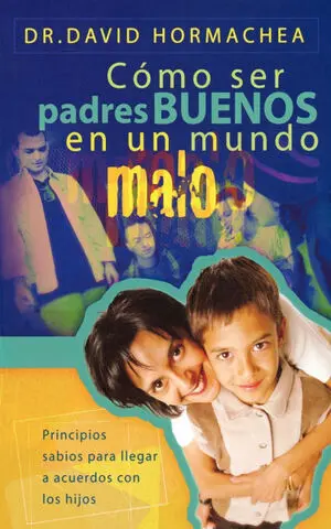 COMO SER PADRES BUENOS EN UN MUNDO MALO