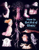 * HOW TO GET RID OF GHOSTS