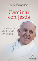 CAMINAR CON JESÚS: LA ESENCIA DE LA VIDA CRISTIANA