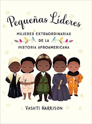 *PEQUEÑAS LIDERES: MUJERES EXTRAORDINARIAS DE LA HISTORIA AFROAMERICANA