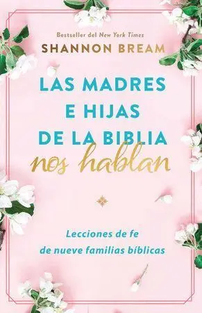 LAS MADRES E HIJAS DE LA BIBLIA NOS HABLAN