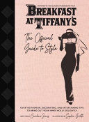 BREAKFAST AT TIFFANY'S: THE OFFICIAL GUIDE TO STYLE