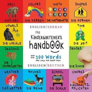 THE KINDERGARTENER'S HANDBOOK: ABC'S, VOWELS, MATH, SHAPES, COLORS, TIME, SENSES, RHYMES, SCIENCE (ENGLISH / GERMAN)
