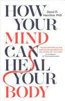 HOW YOUR MIND CAN HEAL YOUR BODY