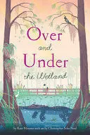 OVER AND UNDER THE WETLAND