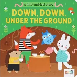 A FIND AND FEEL STORY: DOWN, DOWN, UNDER THE GROUND