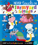 NEVER TOUCH THE FARMYARD FRIENDS