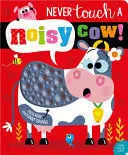 NEVER TOUCH A NOISY COW!