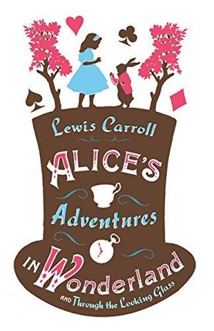 ALICE'S ADVENTURES IN WONDERLAND AND THROUGH THE LOOKING GLASS