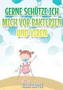 GERNE SCHÜTZE ICH MICH VOR BAKTERIEN UND VIREN