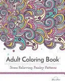 ADULT COLORING BOOK: STRESS RELIEVING PAISLEY PATTERNS
